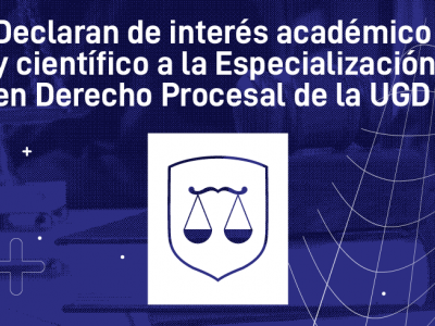 Declaran de interés académico y científico a la Especialización en Derecho Procesal de la UGD